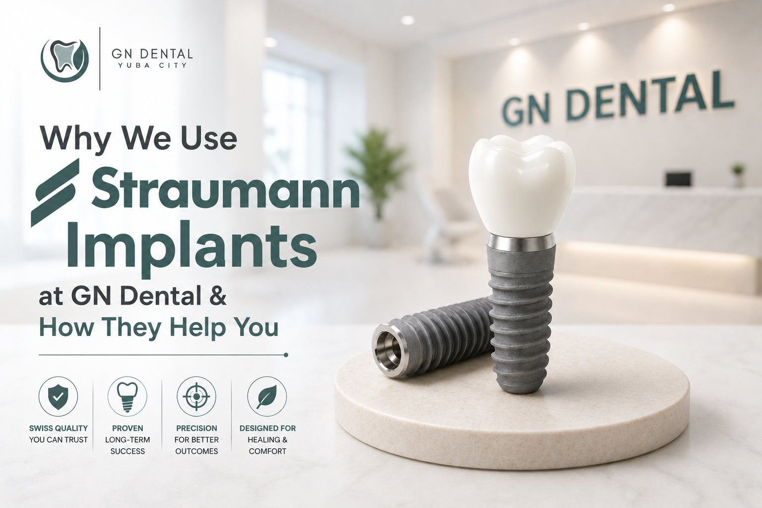 GN Dental Yuba City | Why We Use Straumann Implants at GN Dental & How TheyHelp You